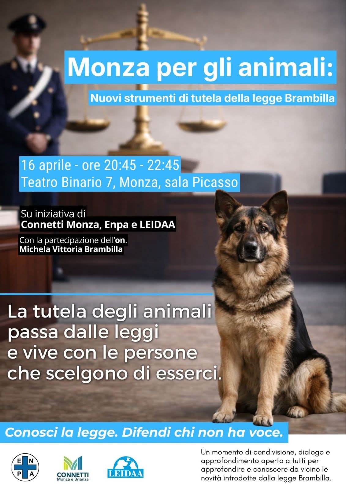 Monza per gli animali - Nuovi strumenti di tutela della legge Brambilla - 16 aprile 2026, teatro binario 7, Monza ore 20:45